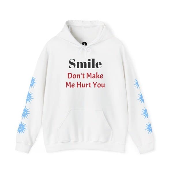 Smile Don't Make Me Hurt You Hoodie Front
